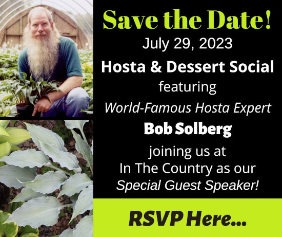 2023 Hosta & Dessert Social - Special Guest Bob Solberg - July 29, 2023